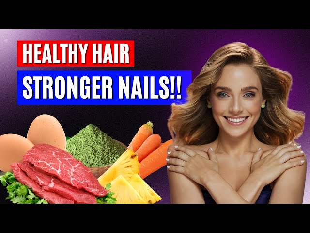 Top 10 Foods for Healthy Hair and Stronger Nails