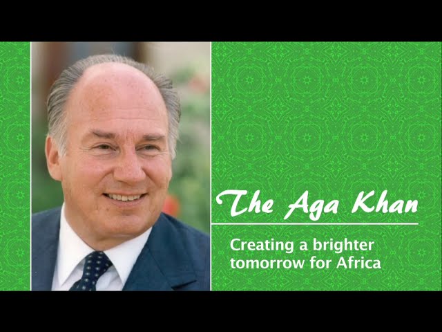 Aga Khan - Creating a Brighter Tomorrow for Africa