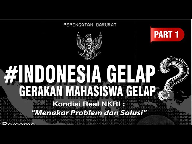 Indonesia Gelap, Gerakan Mahasiswa  Gelap? Part : #1Kondisi Real NKRI : Menakar Problem dan Solusi