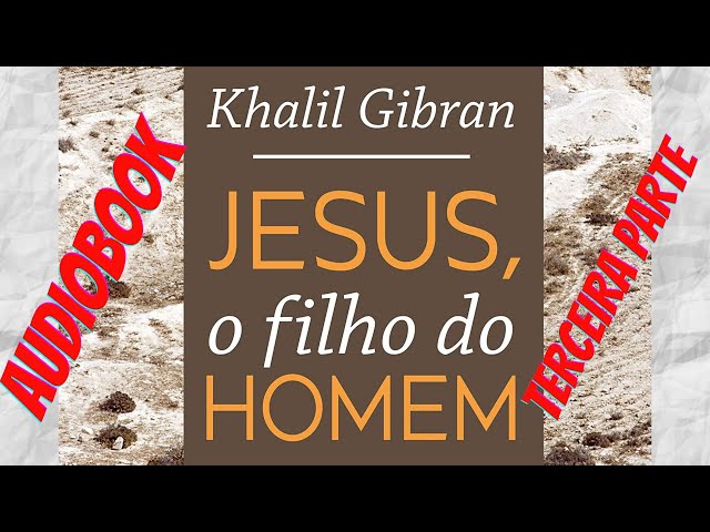 Jesus, the Son of Man - Khalil Gibran - Part Three (audiobook)