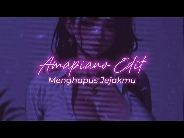 Menghapus Jejakmu || Amapiano Style Edit