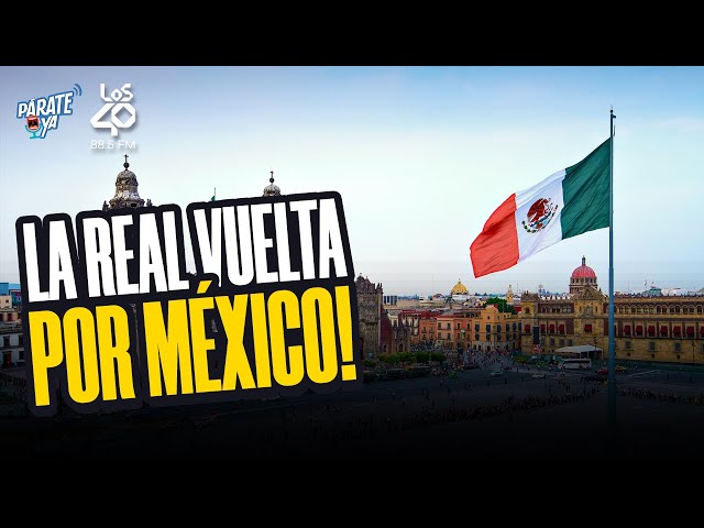 LA REAL VUELTA DE MÉXICO