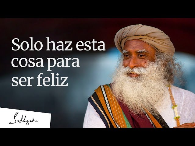 Solo haz esta cosa para ser feliz | Sadhguru