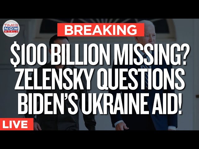 LIVE | Ukraine Aid Scandal! Kyiv Only Received $76B? Zelensky Challenges U.S. Over ‘Missing’ $100B