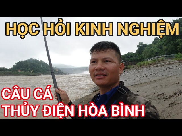 HỌC HỎI KINH NGHIỆM CÂU CÁ THỦY ĐIỆN HÒA BÌNH MÙA LŨ(P1)#câucatunhien#fishing