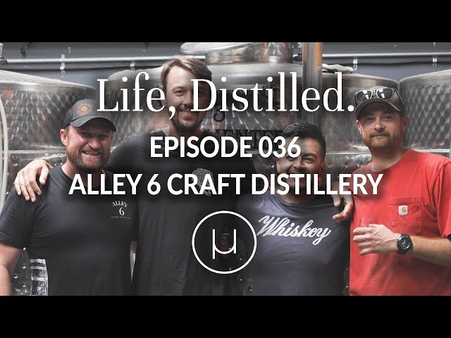 Life, Distilled - Episode #36 - Alley 6 Craft Distillery