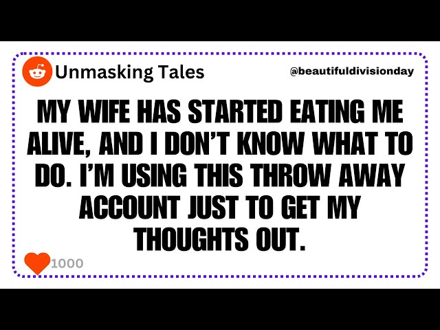 My wife has started eating me alive, and I don’t know what to do.... | Reddit Stories