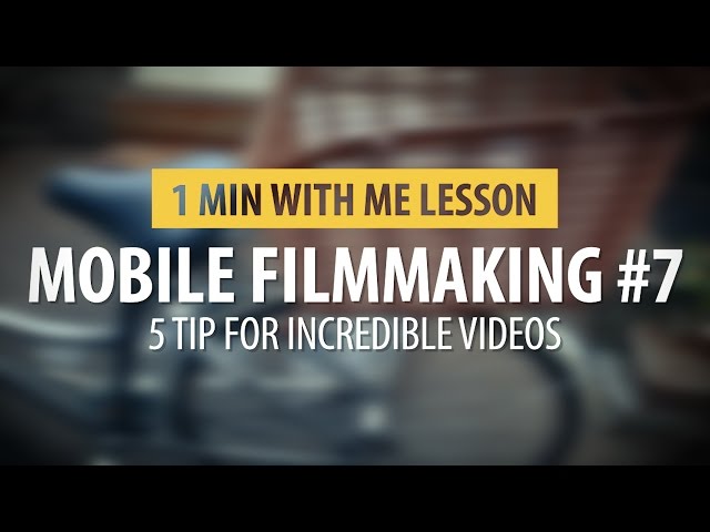 Top 5 Tips to Shoot better Video on your  Cellphone.