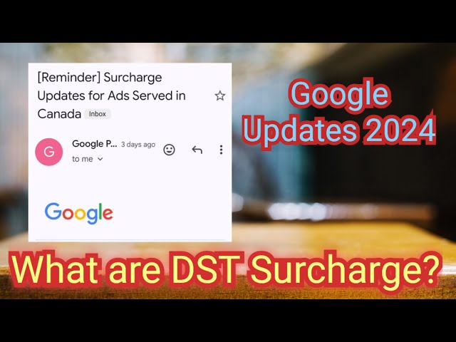 Google Updates 2024 regarding DST Surcharge on the ads served in Canada.