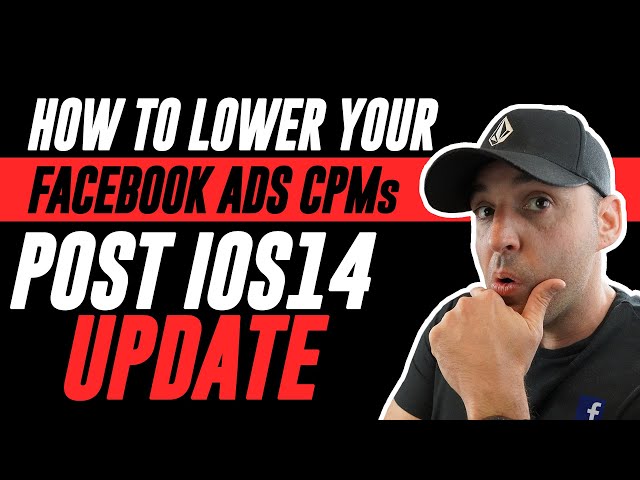 How To Lower Your Facebook Ads CPMs - Post iOS14 Update