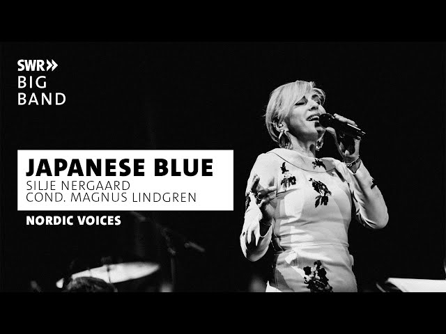 Japanese Blue | SWR Big Band feat. Silje Nergaard & Magnus Lindgren | Nordic Voices