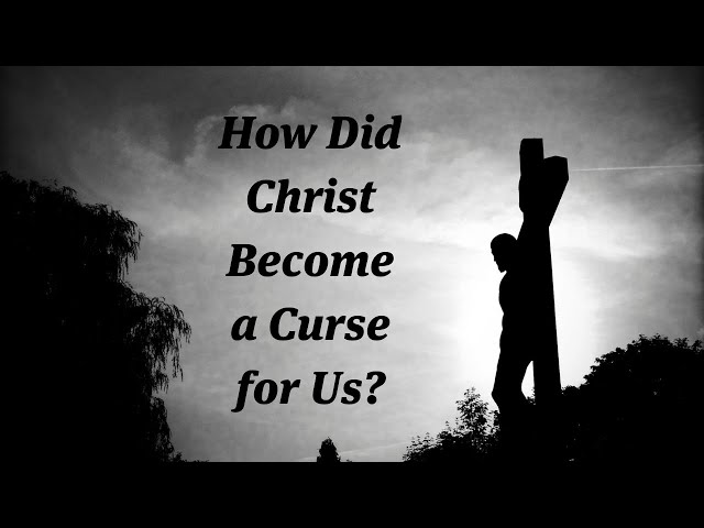 How Did Christ Become a Curse for Us?