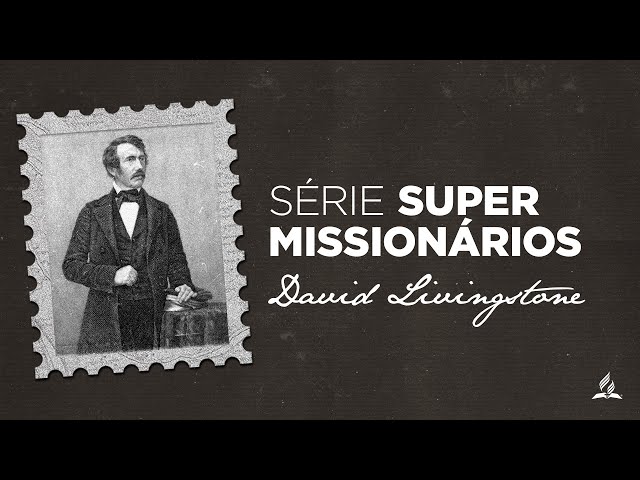 Série Grandes Missionários | David Livingstone