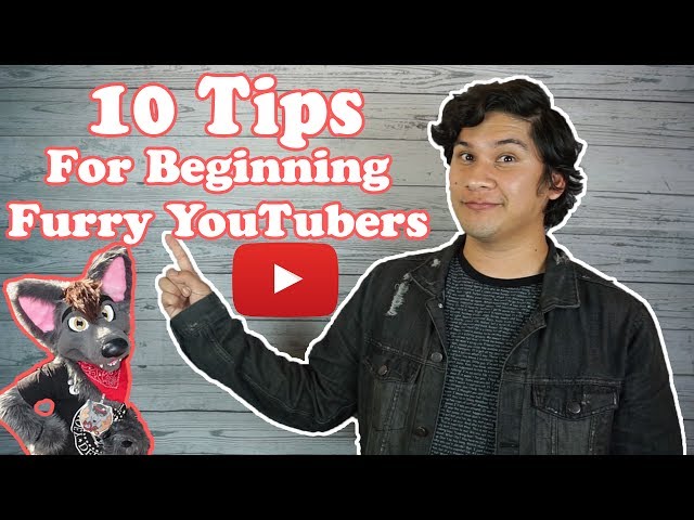 10 Tips for Beginning Furry YouTubers!