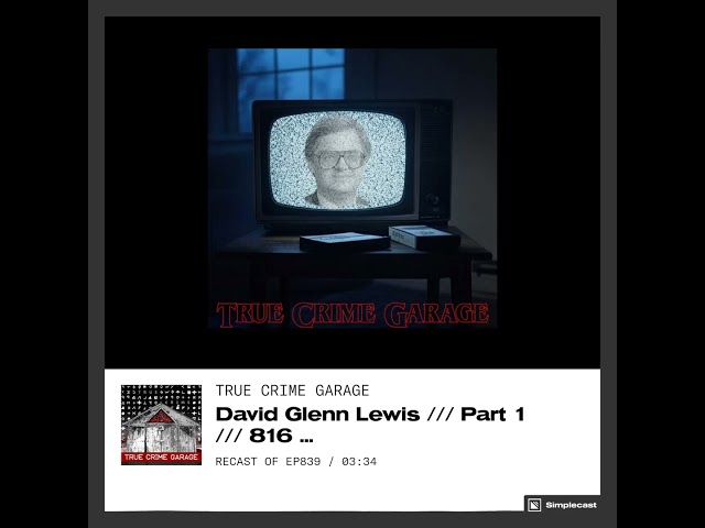 David Glenn Lewis /// True Crime Garage