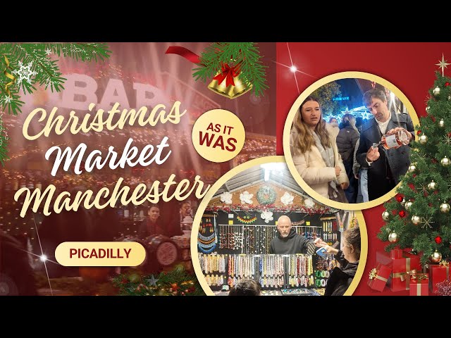 🎄✨ The Guy Offered Me Whiskey! | Manchester Piccadilly Christmas Market 2024 - As It Was ✨🎄