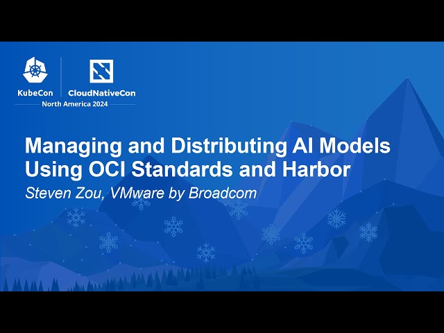 Managing and Distributing AI Models Using OCI Standards and Harbor - Steven Zou