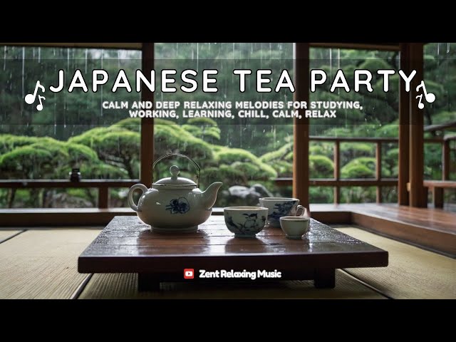 Japanese Tea Party 🍵Healing Music For Deep Relaxation And Stress Relief For A Peaceful Mind