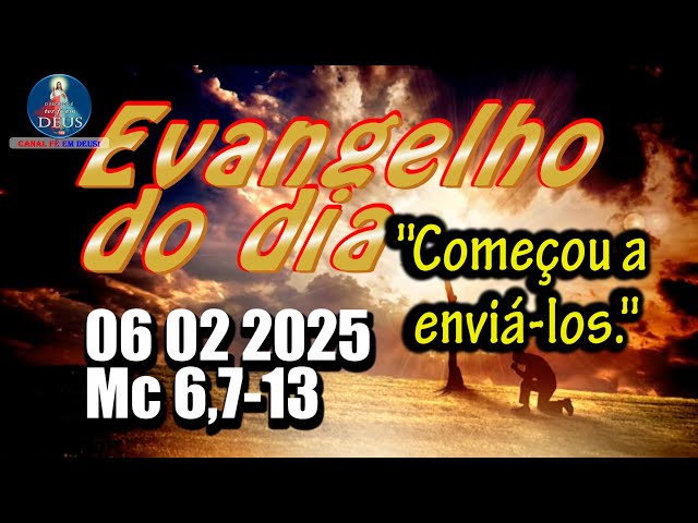 EVANGELHO DO DIA 06/02/2025 COM REFLEXÃO. Evangelho (Mc 6,7-13)