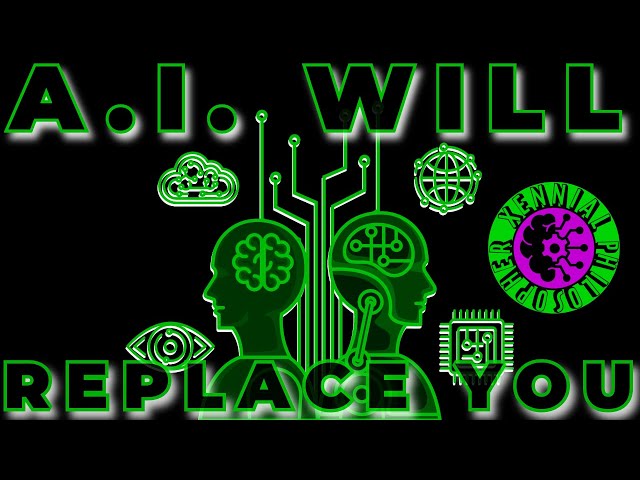 A.I. WILL REPLACE YOU