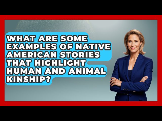 What Are Some Examples of Native American Stories That Highlight Human and Animal Kinship?