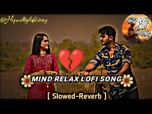 MIND Relax Lofi Song।। SLOWED AND REVERB।। Lovestory song।।@Hiqualitylofisong #lofi #song#sad #💔❤️