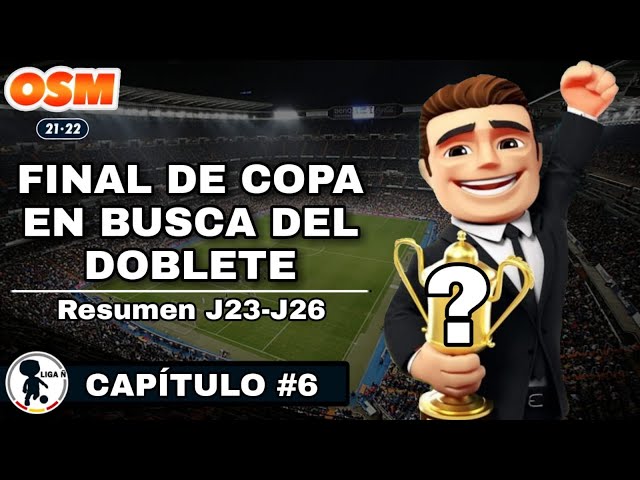 🏆 FINAL DE COPA EN BUSCA DEL DOBLETE 🏆 | CAPÍTULO #6 | ⚽ OSM 21/22 ⚽