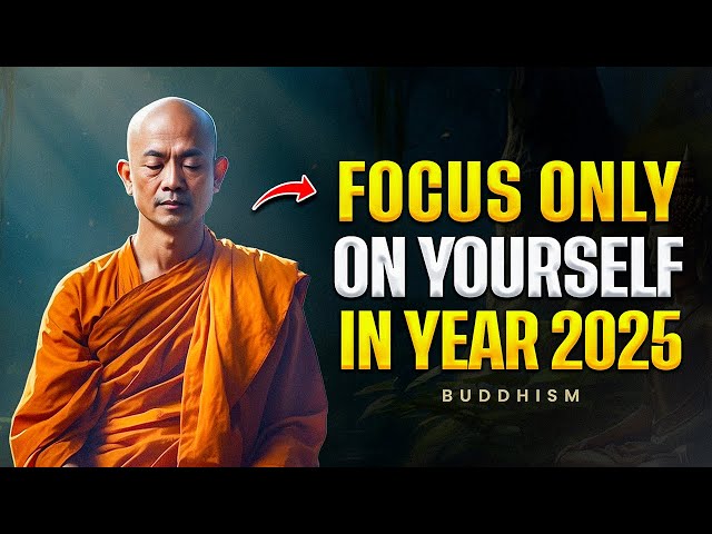 10 Buddhist Lessons To Help You FOCUS ONLY ON YOURSELF IN 2025