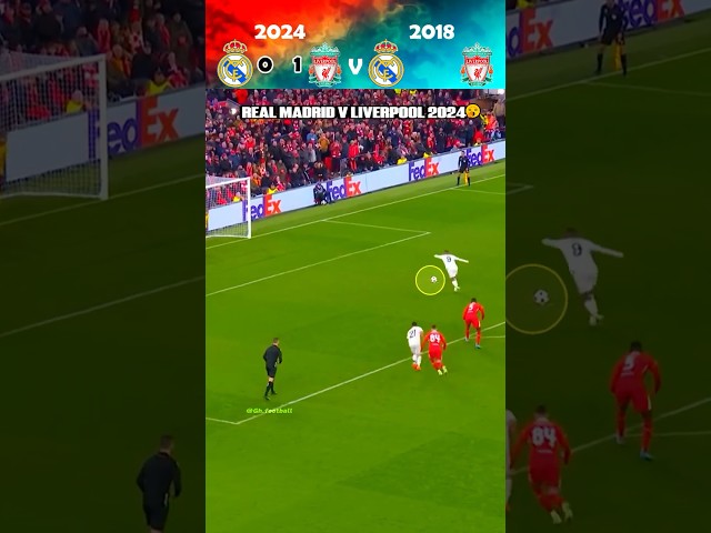 Liverpool v Real Madrid 2018 v 2024 💀