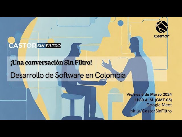 ¡Una conversación Sin Filtro! Desarrollo de Software en Colombia #CastorSinFiltro