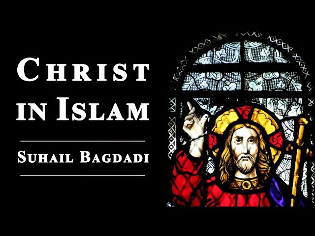 Christ (pbuh) in Islam | Suhail Bagdadi