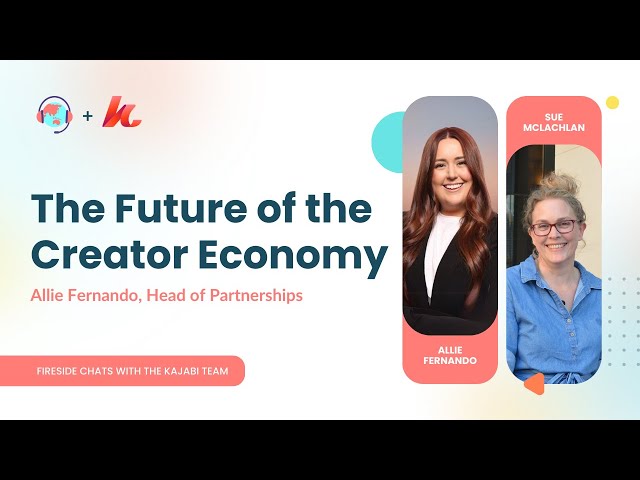 The Future of the Creator Economy with Allie Fernando, Head of Partnerships | Kajabi Fireside Chats