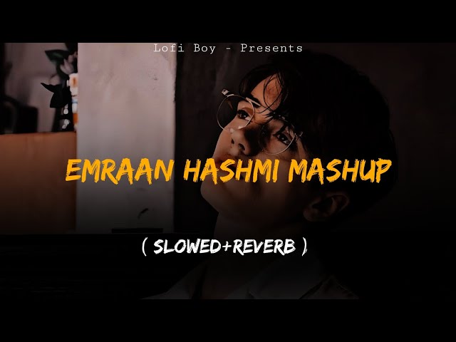 Emraan Hashmi Mashup 2025 ( Slowed+Reverb  ) Emraan Hashmi x KK Mashup | Sad Lofi Mashup | Lofi Boy