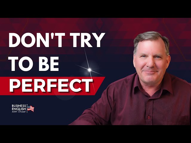 You Don’t Need Perfect English; How to Speak English Fluently and Confidently