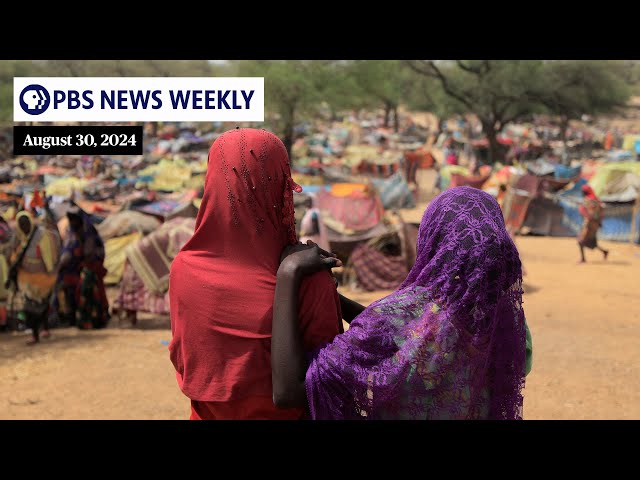 PBS News Weekly: An inside look at Sudan’s civil war | Aug. 30, 2024