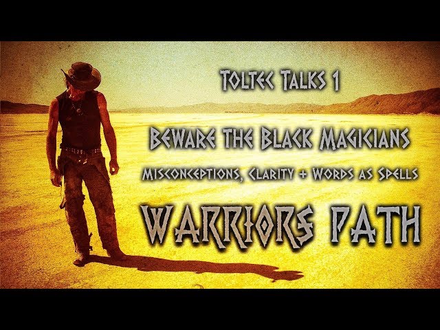 Beware the "Black Magicians" - Misconceptions, Clarity and Words as Spells || TOLTEC TALKS 1