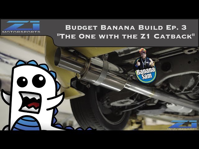 Budget Banana Build Ep. 3 - Z1 Catback Exhaust