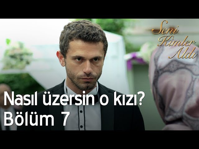 Nasıl üzersin o kızı? - Seni Kimler Aldı 7. Bölüm