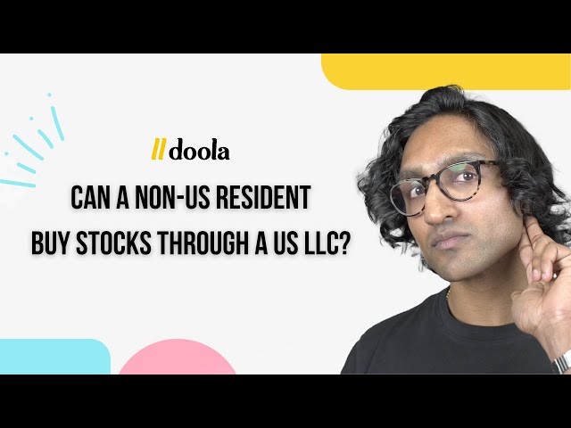 Can a Non US Resident Buy Stocks through a US LLC?