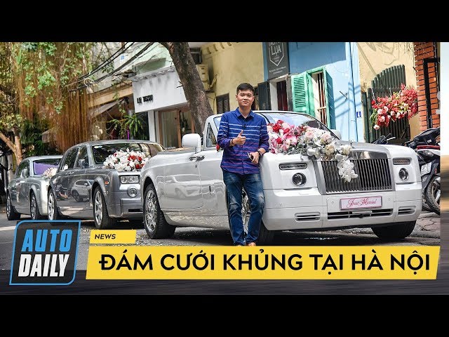 Đám cưới KHỦNG quy tụ 3 Rolls-Royce Phantom, Maybach và Lamborghini tại Hà Nội |AUTODAILY.VN