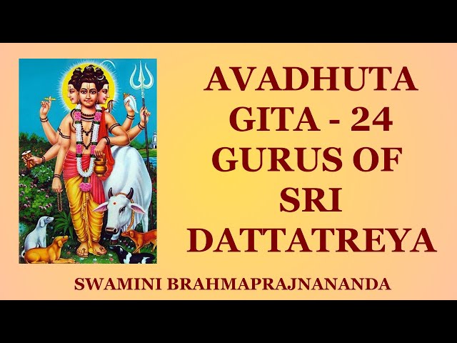 Avadhuta Gita -  24 Gurus of Sri Dattatreya l Swamini Brahmaprajnananda