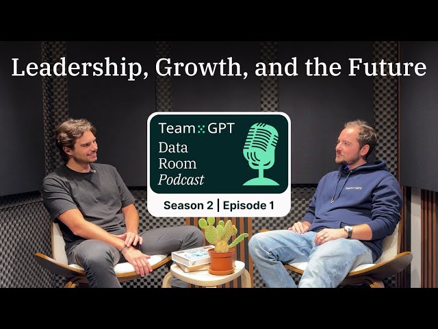 Leadership, Growth, and the Future | Team-GPT Data Room Podcast | Season 2 - Episode 1