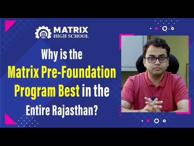 Why is the Matrix Pre-Foundation Program the Best in the entire Rajasthan? || Matrix High School