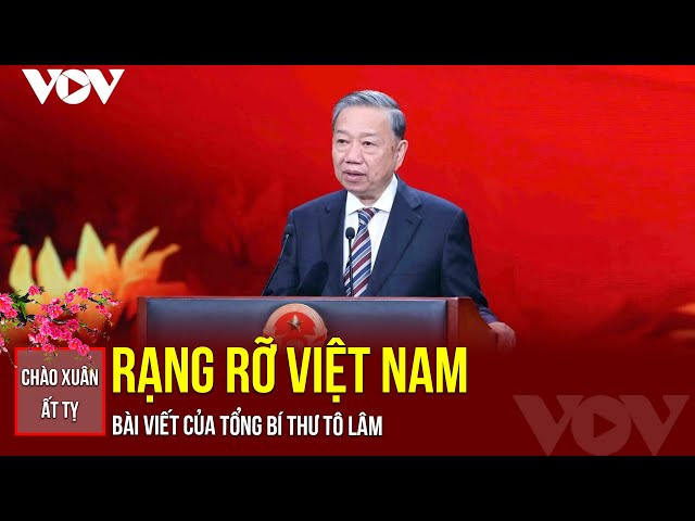 RẠNG RỠ VIỆT NAM - Bài viết của Tổng Bí thư Tô Lâm Nhân kỷ niệm 95 năm ngày thành lập ĐCS Việt Nam