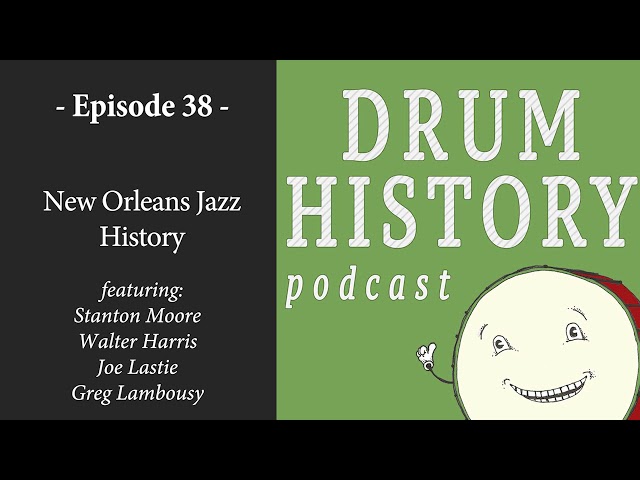 New Orleans Jazz History ft Stanton Moore, Walter Harris, Joe Lastie, and Greg L  - Drum History Pod