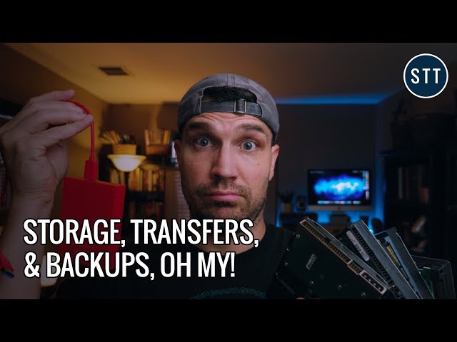 STORAGE, TRANSFERS, & BACKUPS, Oh my!!! Managing VIDEO FILES.