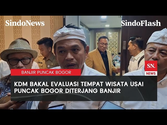 Dedi Mulyadi Soroti Bencana Banjir di Puncak Bogor, Bakal Evaluasi Tempat Wisata | Sindo Flash