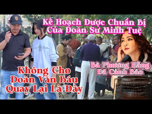 Bà Phương Hằng đã cảnh báo,Kế hoạch của sư theo Minh Tuệ không cho Anh Đoàn Văn Báu quay lại..