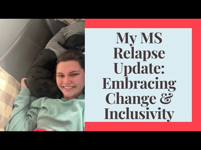 My MS Relapse Update: Embracing Change & Inclusivity