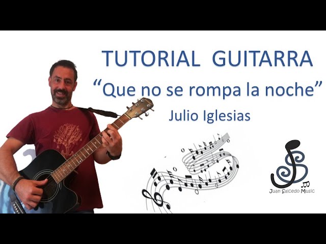 🎸 Que no se rompa la noche (J.Iglesias) GUITARRA 🤩 -Tutorial sobre como tocar, acordes, letra, y Pdf